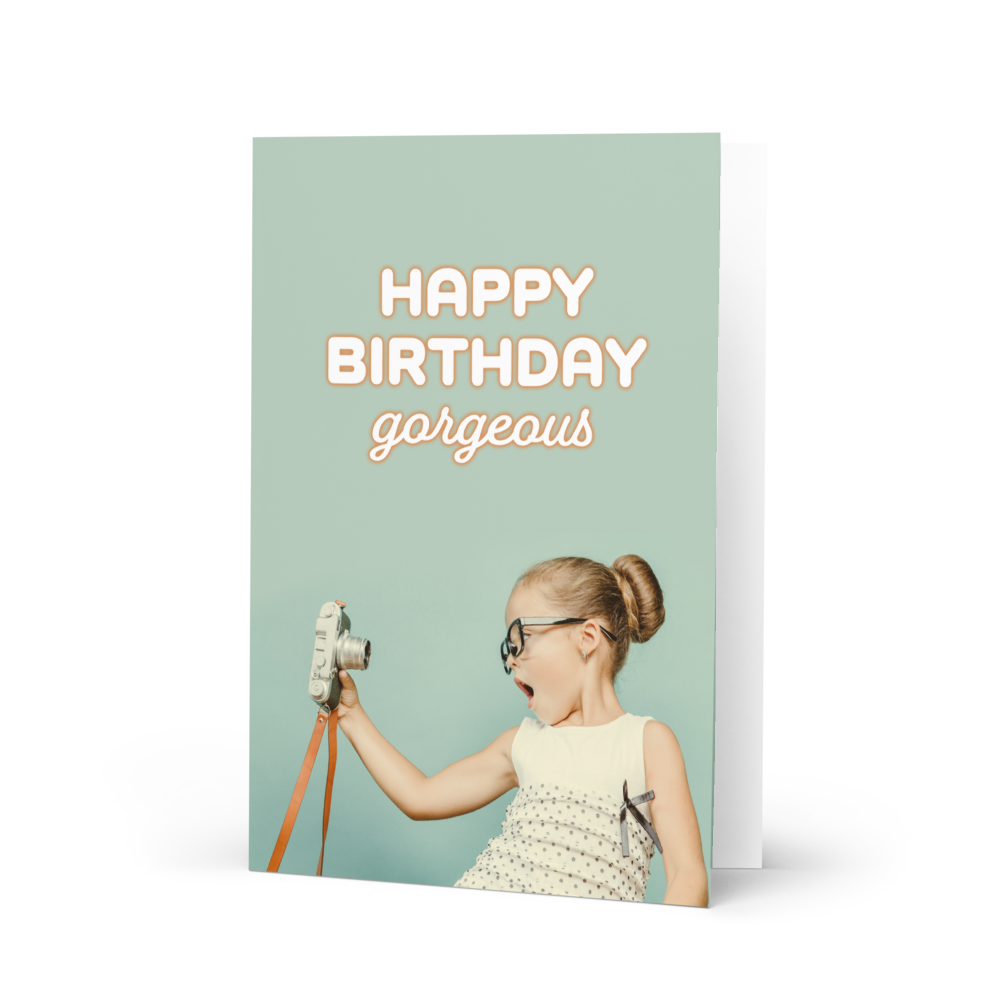 Happy Birthday Gorgeous! - Birthday card / Greeting card
