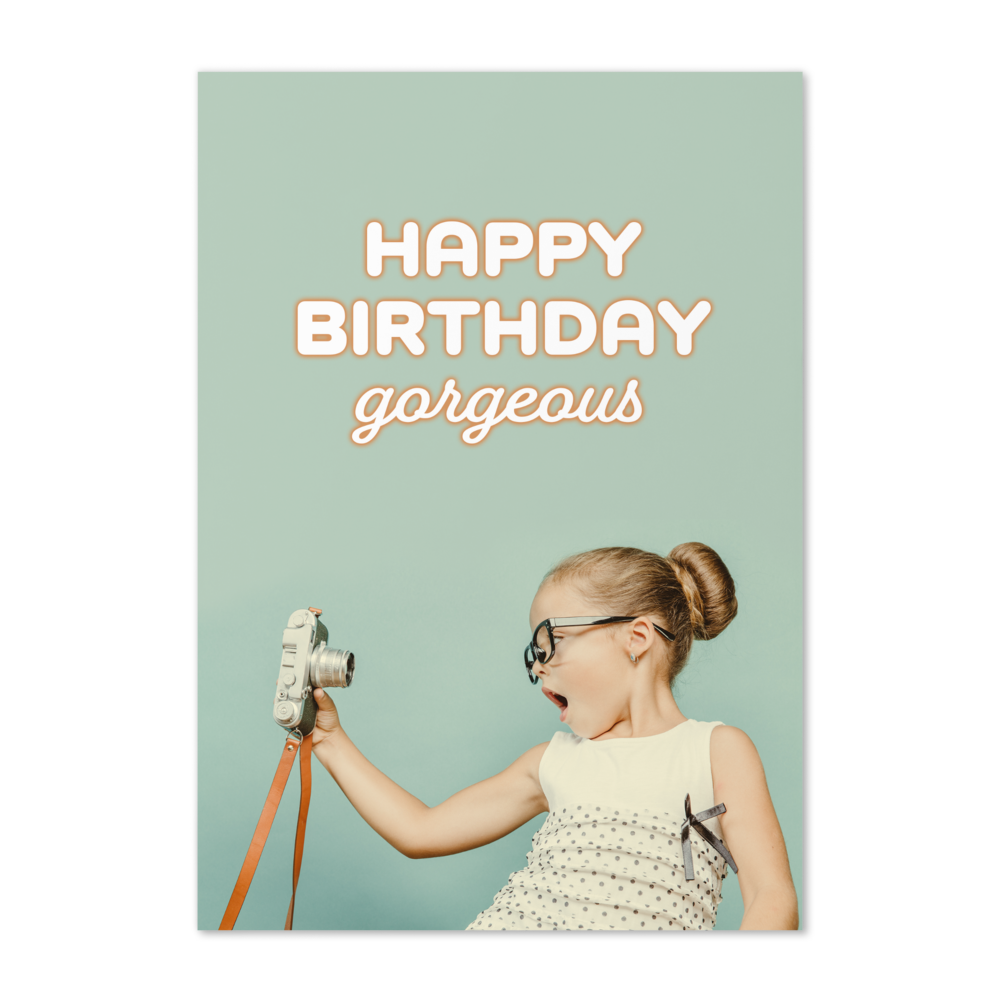 Happy Birthday Gorgeous! - Birthday card / Greeting card