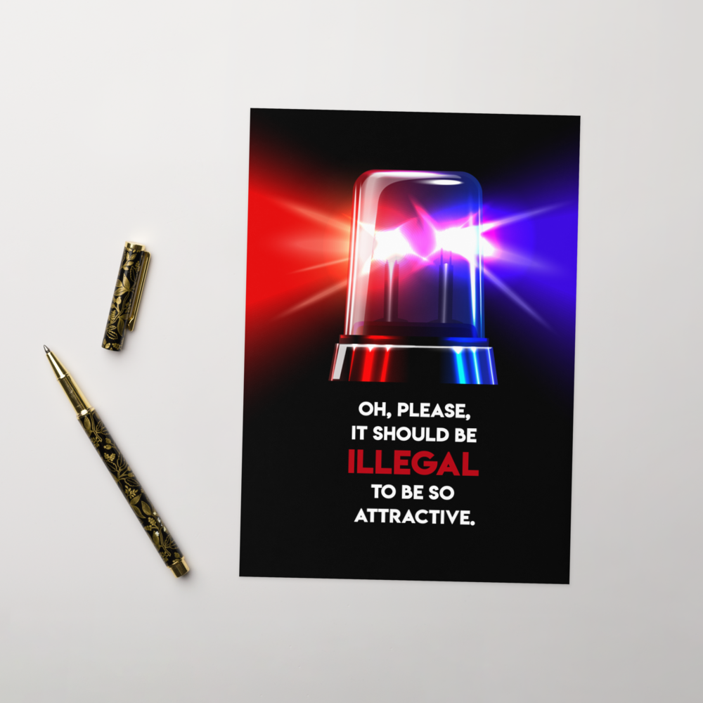 Illegally attractive - Happy Birthday, I’m probably calling the police - Funny Birthday Card