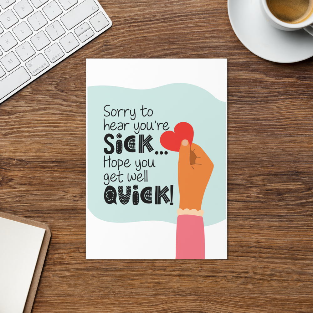Sorry to Hear you're sick, Hope you get well quick - Get Well Soon card