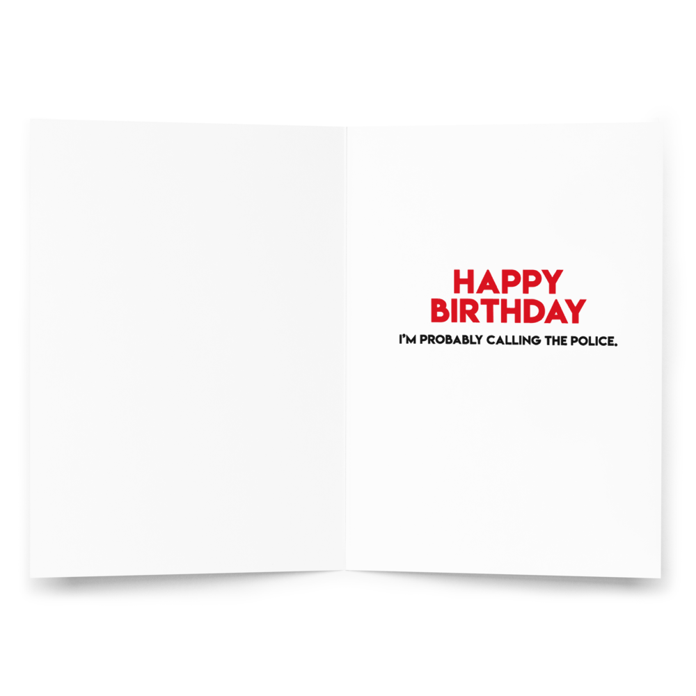 Illegally attractive - Happy Birthday, I’m probably calling the police - Funny Birthday Card